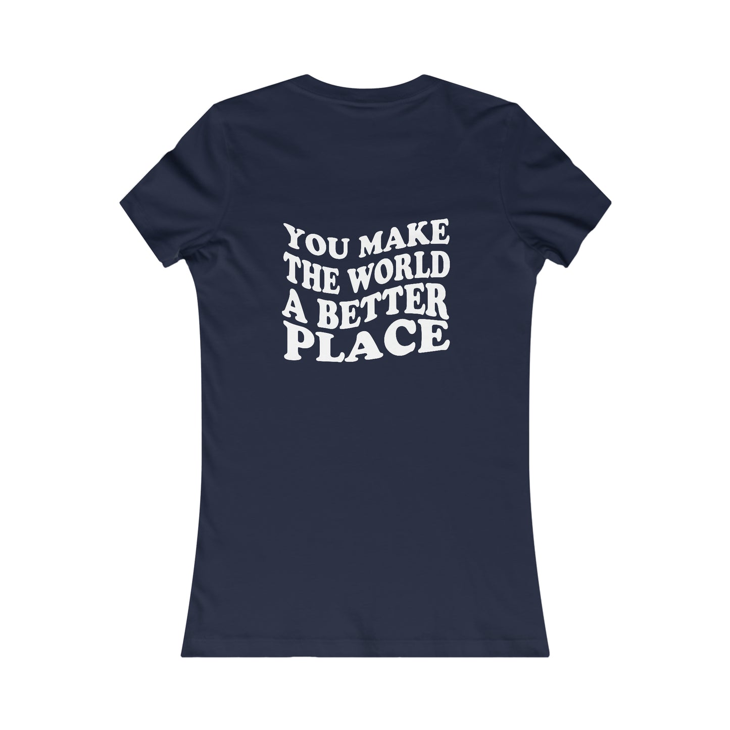 Stay; You Make The World A Better Place 2 sided Tee