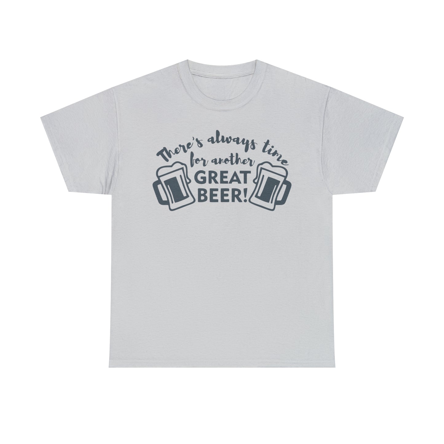 There's Always Time For Another Great Beer  Tee