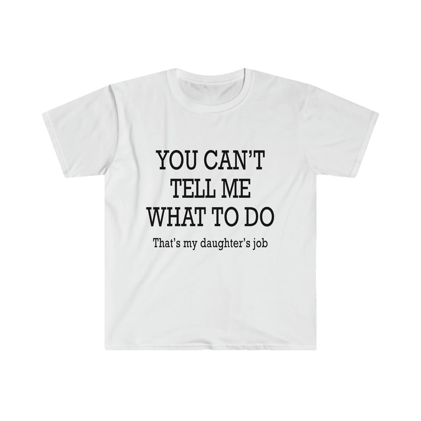 You Can't Tell Me What To Do... T-Shirt