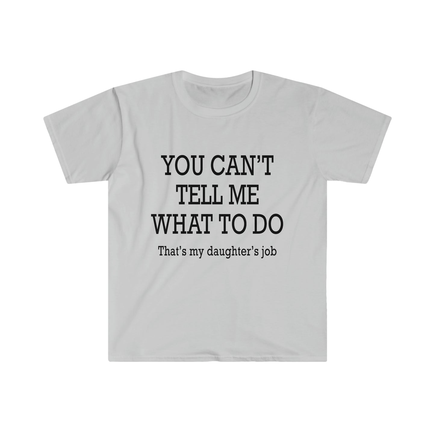 You Can't Tell Me What To Do... T-Shirt