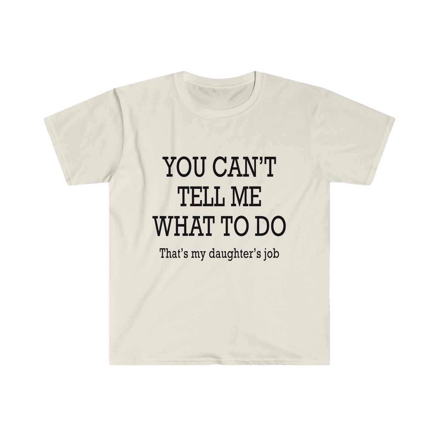 You Can't Tell Me What To Do... T-Shirt