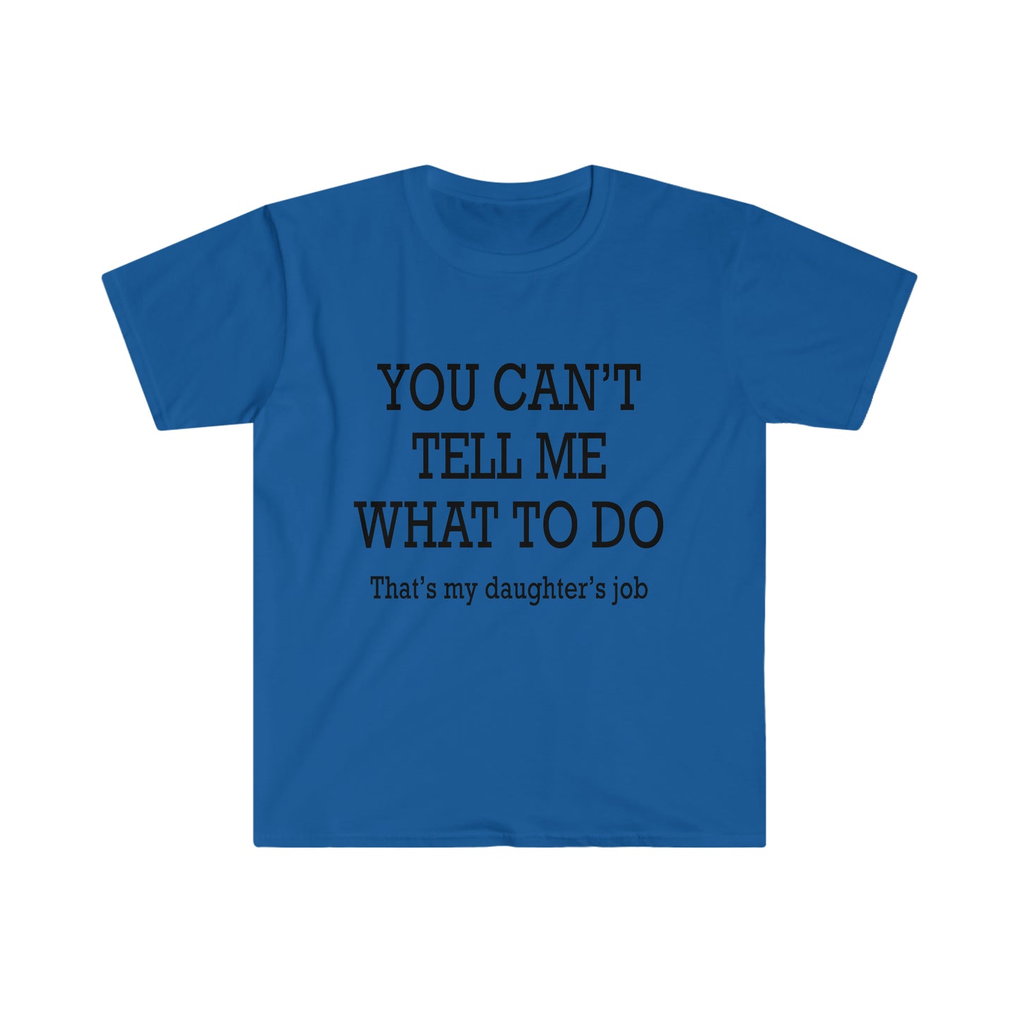 You Can't Tell Me What To Do... T-Shirt