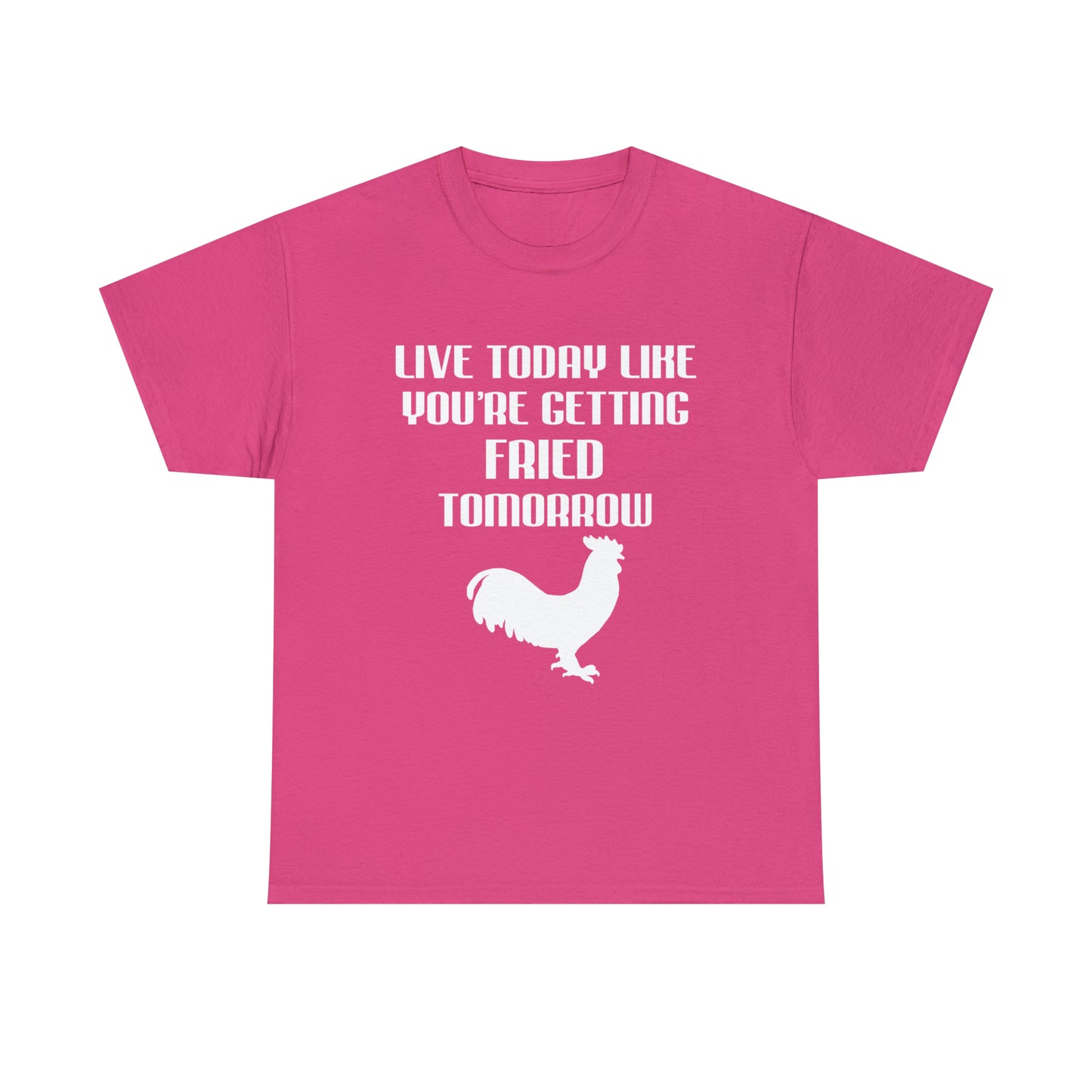 Live Today Like Your Getting Fried Tomorrow Tee