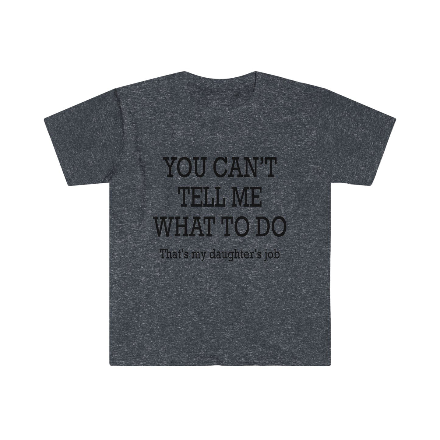 You Can't Tell Me What To Do... T-Shirt