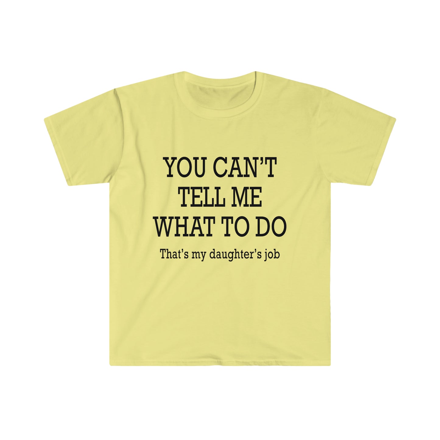 You Can't Tell Me What To Do... T-Shirt