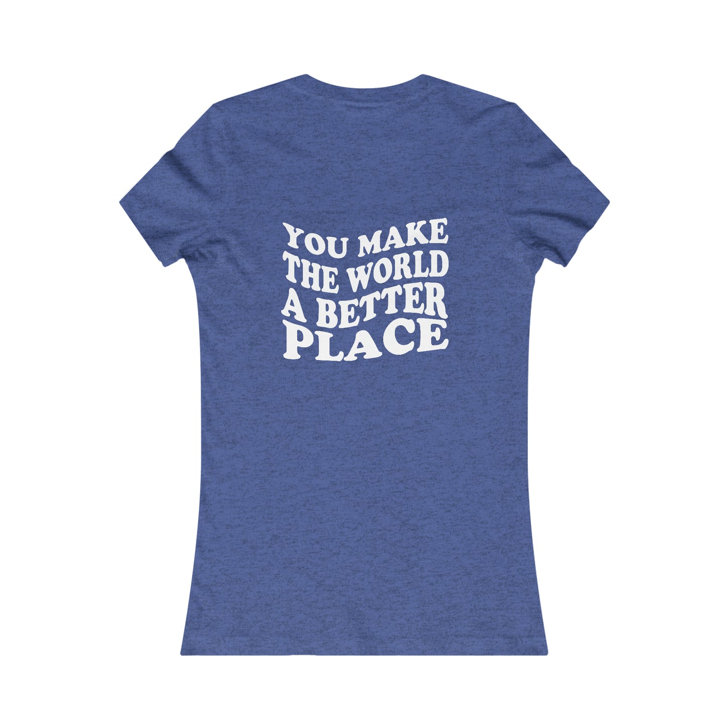 Stay; You Make The World A Better Place 2 sided Tee