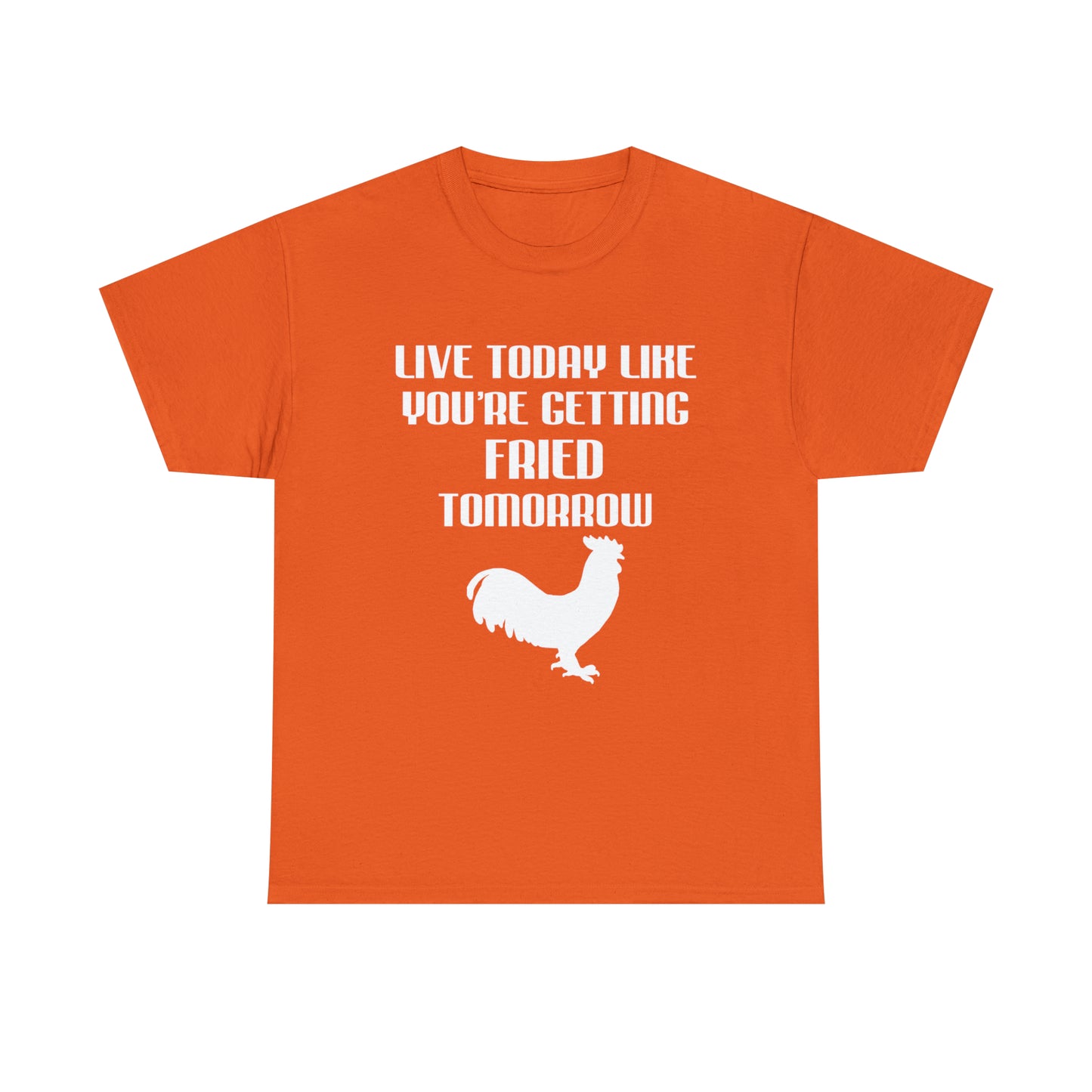 Live Today Like Your Getting Fried Tomorrow Tee