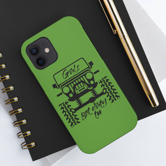 Girls Get Dirty Too Tough Phone Cases