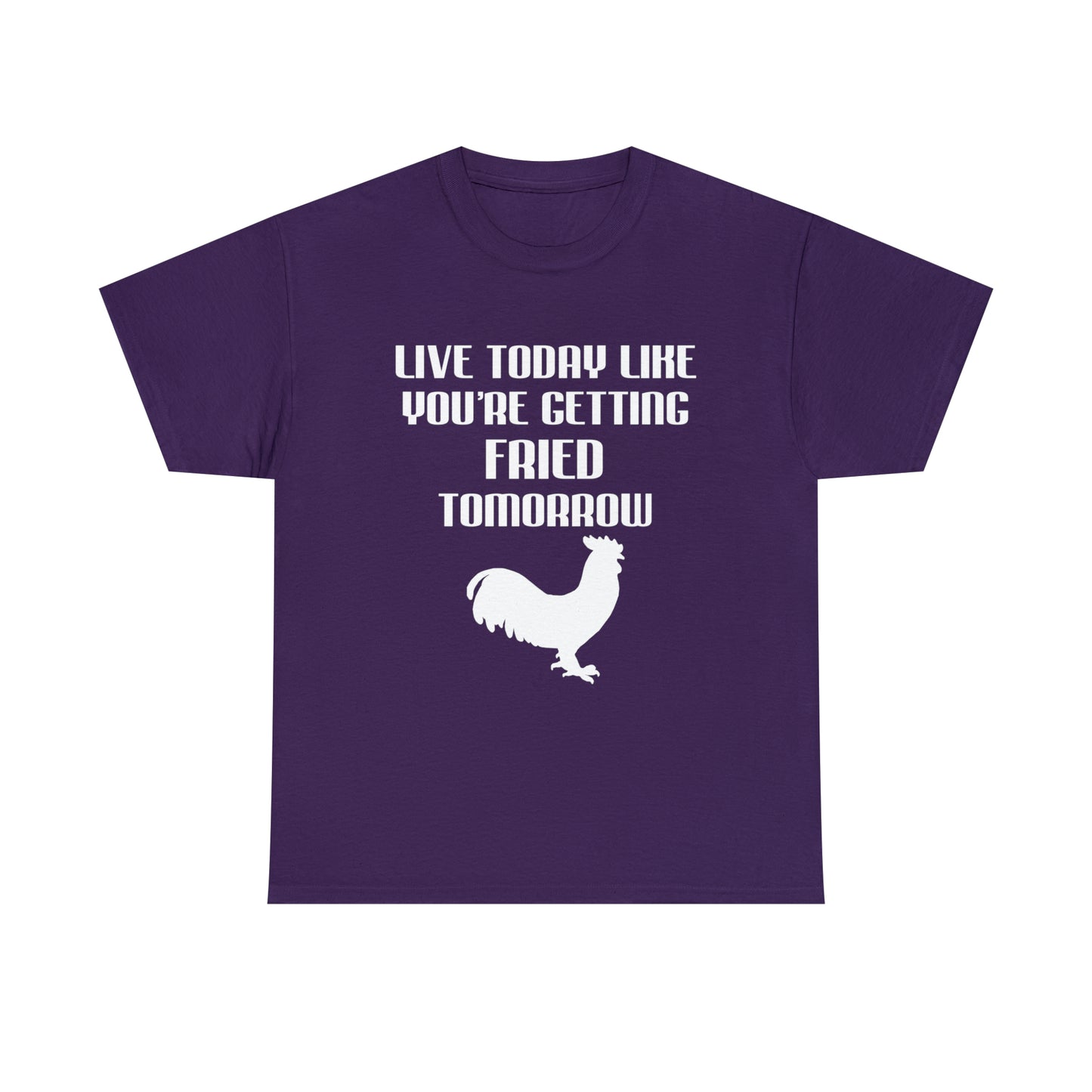 Live Today Like Your Getting Fried Tomorrow Tee