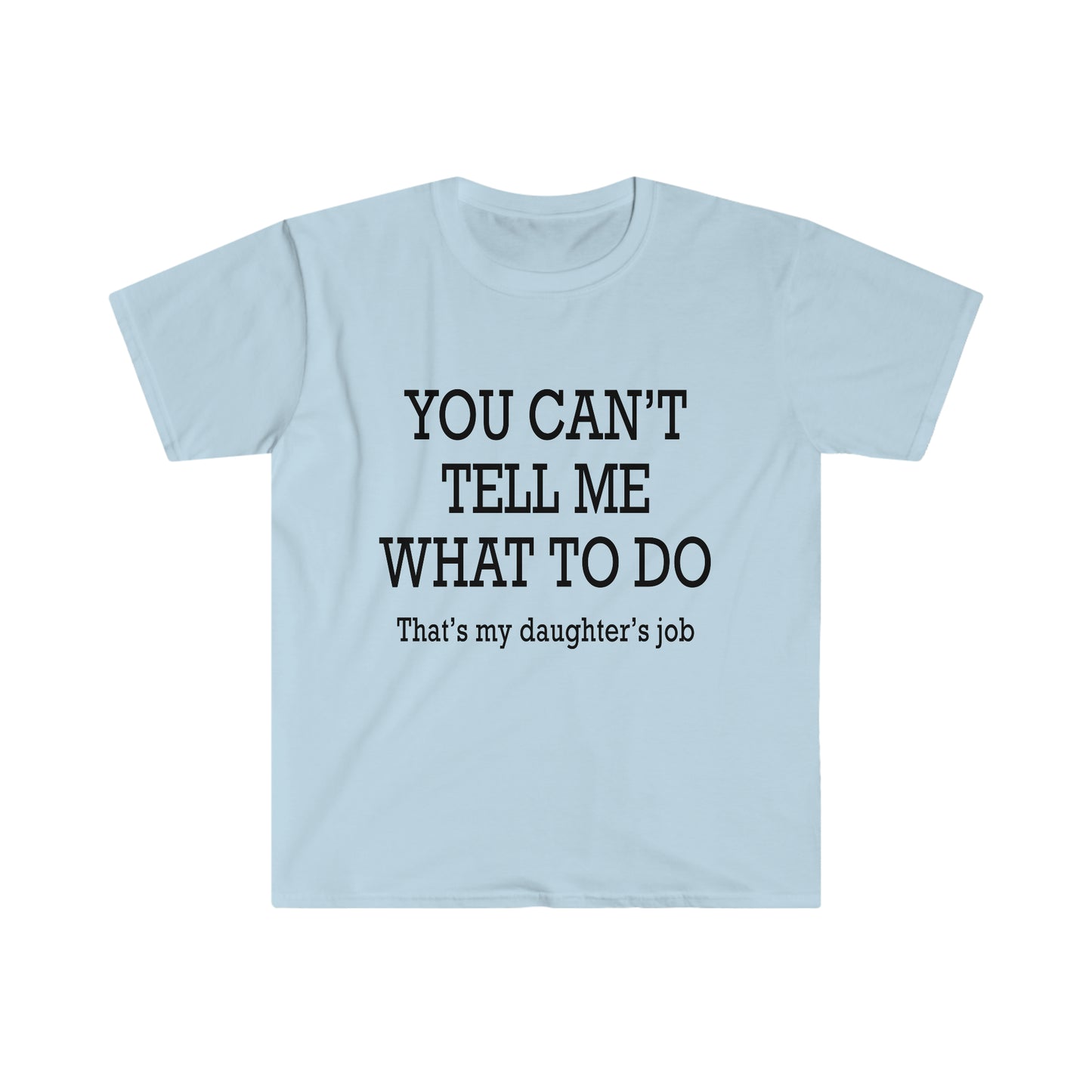 You Can't Tell Me What To Do... T-Shirt