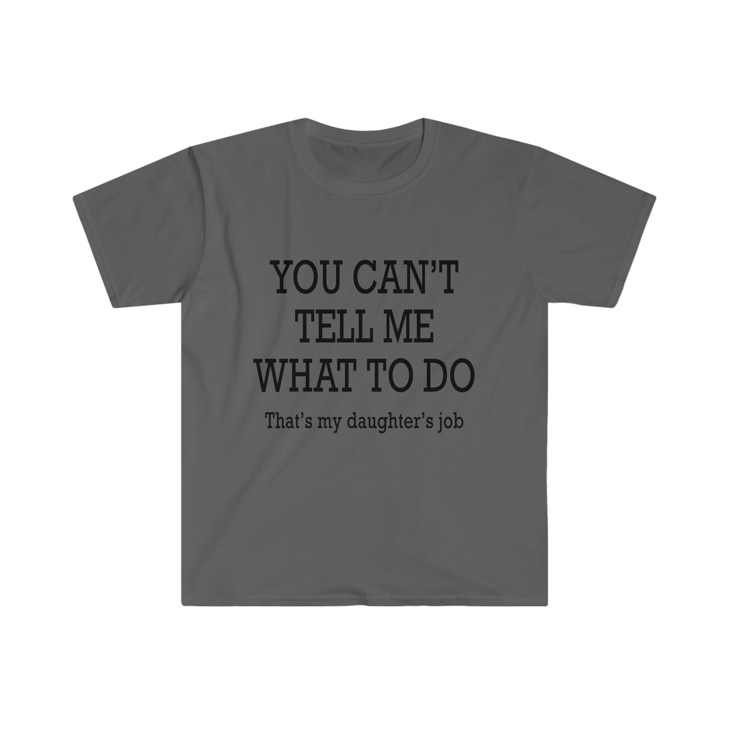 You Can't Tell Me What To Do... T-Shirt